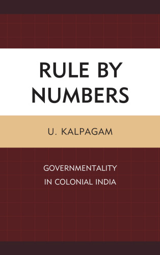 Rule by numbers : governmentality in colonial India