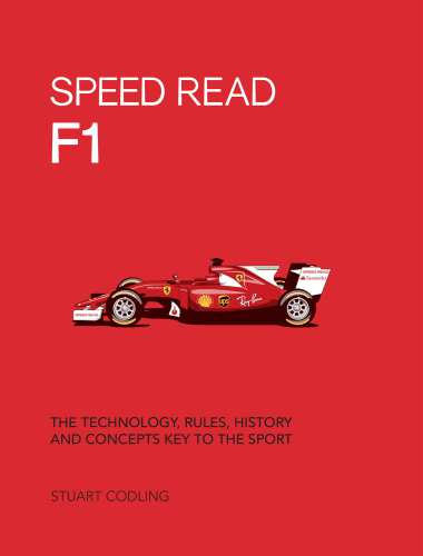 Speed Read F1: The Technology, Rules, History and Concepts Key to the Sport