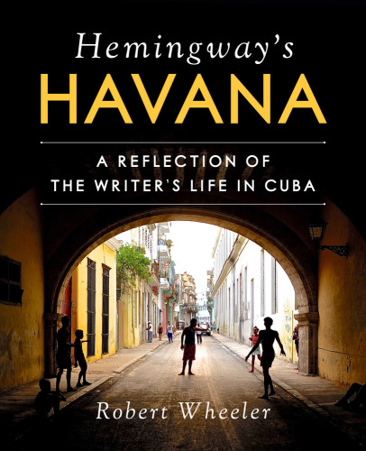 Hemingway’s Havana: A Reflection of the Writer’s Life in Cuba