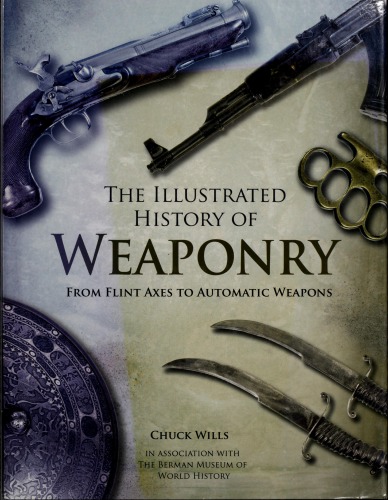 The Illustrated History of Weaponry: From Flint Axes to Automatic Weapons