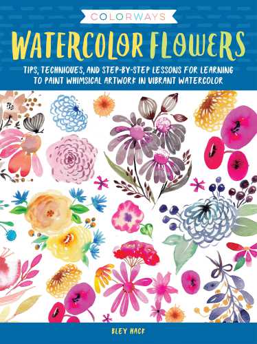 Colorways: Watercolor Flowers: Tips, Techniques, and Step-by-Step Lessons for Learning to Paint Whimsical Artwork in Vibrant Watercolor