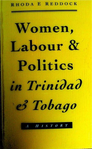 Women, Labour & Politics in Trinidad & Tobago: A History