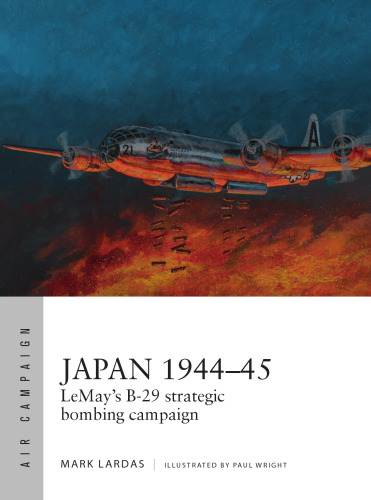 Japan 1944–45: LeMay’s B-29 Strategic Bombing Campaign