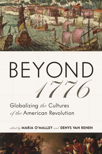 Beyond 1776: Globalizing the Cultures of the American Revolution