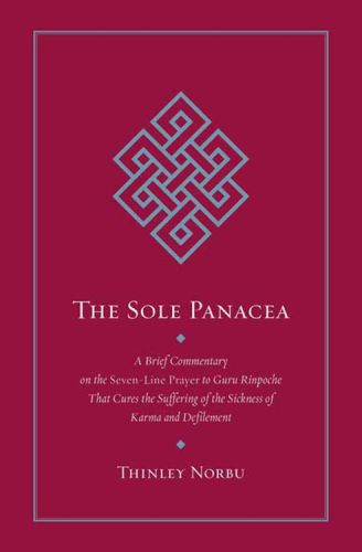 The Sole Panacea: A Brief Commentary on the Seven-Line Prayer to Guru Rinpoche That Cures the Suffering of the Sickness of Karma and Defilement