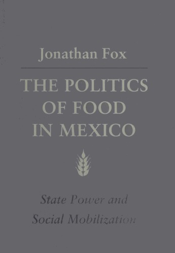 The Politics of Food in Mexico: State Power and Social Mobilization