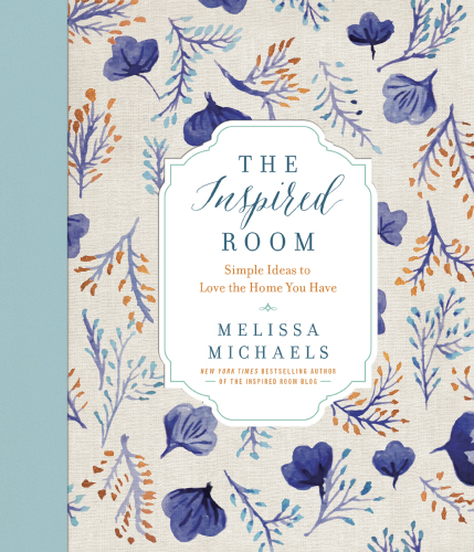 The Inspired Room: Simple, Doable Ideas to Love the Home You Have