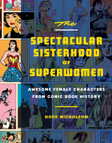 The Spectacular Sisterhood of Superwomen: Awesome Female Characters from Comic Book History