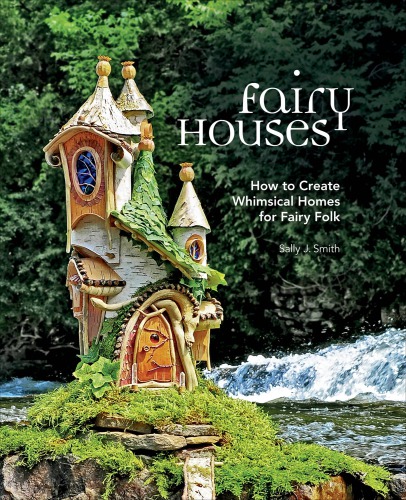 Fairy Houses: How to Create Whimsical Homes for Fairy Folk