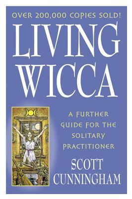 Living Wicca: A Further Guide for the Solitary Practitioner