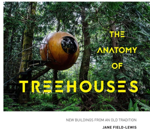 The Anatomy of Treehouses: New Buildings from an Old Tradition