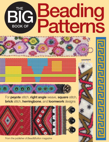 The Big Book of Beading Patterns: For Peyote Stitch, Square Stitch, Brick Stitch, and Loomwork Designs