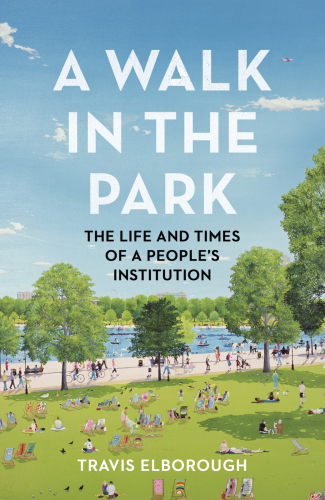 A Walk in the Park: The Life and Times of a People’s Institution