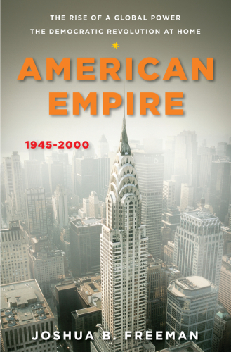 American Empire: The Rise of a Global Power, the Democratic Revolution at Home 1945—2000