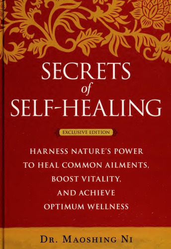 Secrets of Self-Healing: Harness Nature’s Power to Heal Common Ailments, Boost Vitality, and Achieve Optimum Wellness