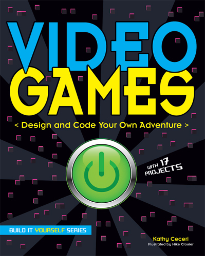Video Games: Design and Code Your Own Adventure