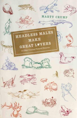 Headless Males Make Great Lovers. And Other Unusual Natural Histories