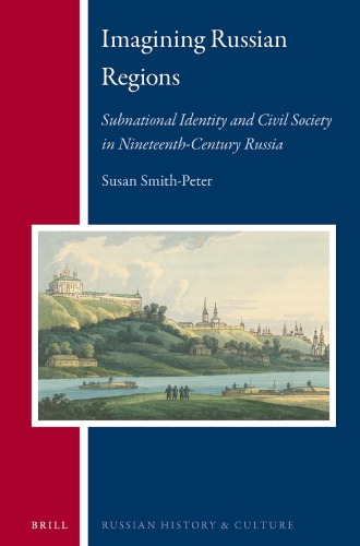 Imagining Russian Regions: Subnational Identity and Civil Society in Nineteenth-Century Russia