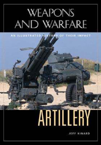 Artillery: An Illustrated History of Its Impact
