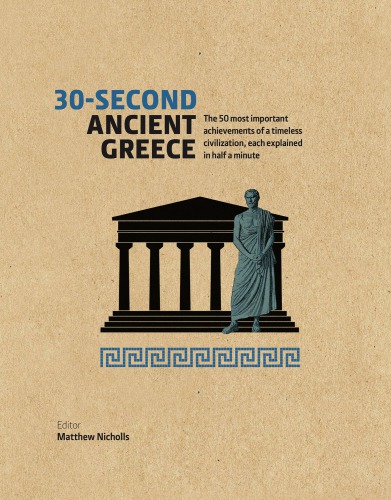 30-Second Ancient Greece: The 50 Most Important Achievements of a Timeless Civilization, Each Explained in Half a Minute