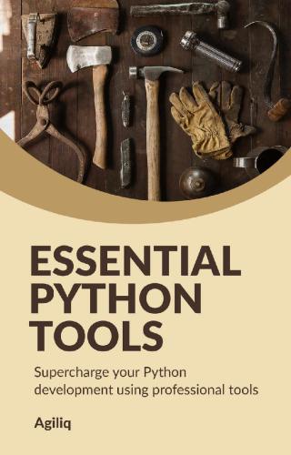 Essential Python Tools: Supercharge your Python development using professional tools