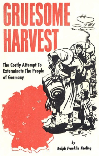 Gruesome Harvest: The Costly Attempt To Exterminate The People of Germany
