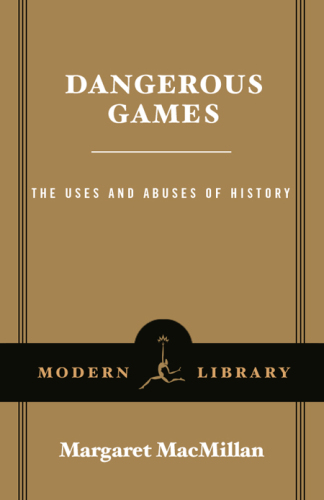 Dangerous Games: The Uses and Abuses of History