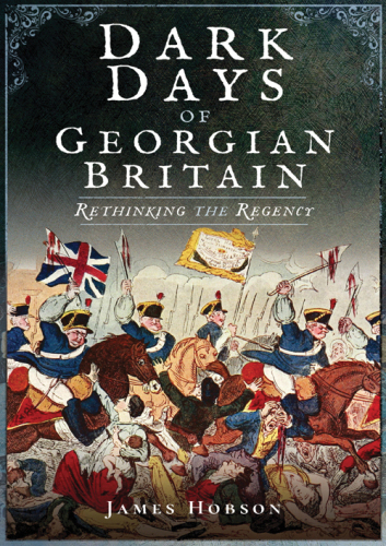 Dark Days of Georgian Britain: Rethinking the Regency