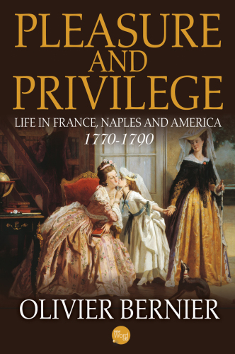 Pleasure and Privilege: Life in France, Naples, and America, 1770-1790