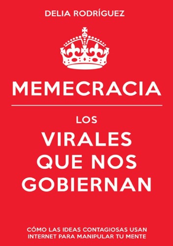 Memecracia Los virales que nos gobiernan
