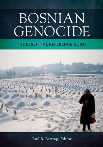 Bosnian Genocide: The Essential Reference Guide