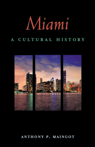Miami: A Cultural History