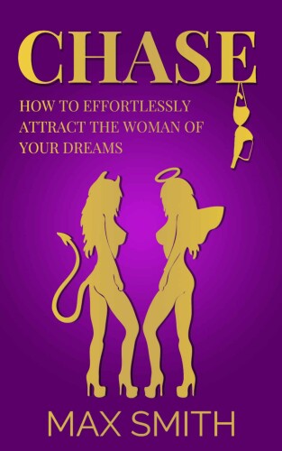 Chase: How to Effortlessly Attract The Woman of Your Dreams( Become a Social God)