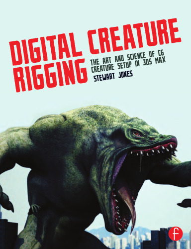 Digital Creature Rigging: The Art and Science of CG Creature Setup in 3ds Max