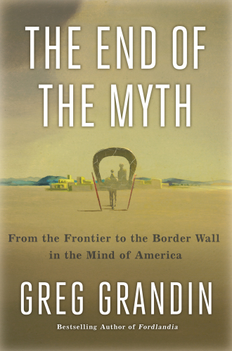 The End of the Myth: From the Frontier to the Border Wall in the Mind of America