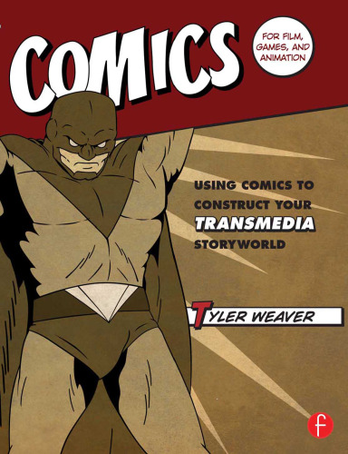 Comics for film, games, and animation : using comics to construct your transmedia storyworld