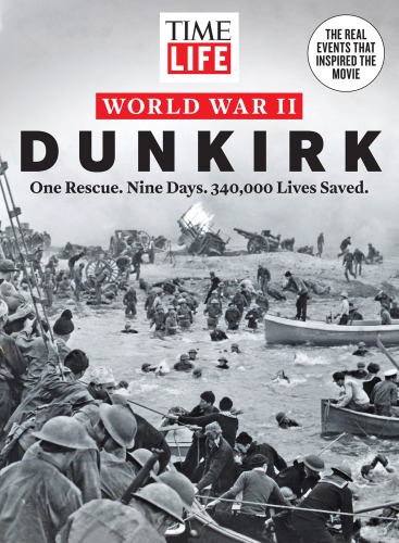 TIME-LIFE World War II: Dunkirk: One Rescue. Nine Days. 340,000 Lives Saved.