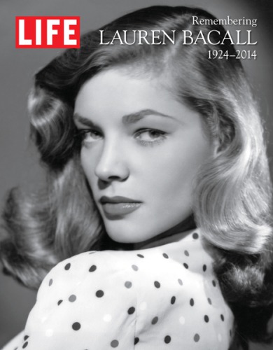 LIFE Remembering Lauren Bacall, 1924–2014