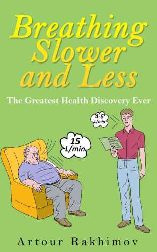 Breathing Slower and Less: The Greatest Health Discovery Ever (Buteyko Method Book 1)