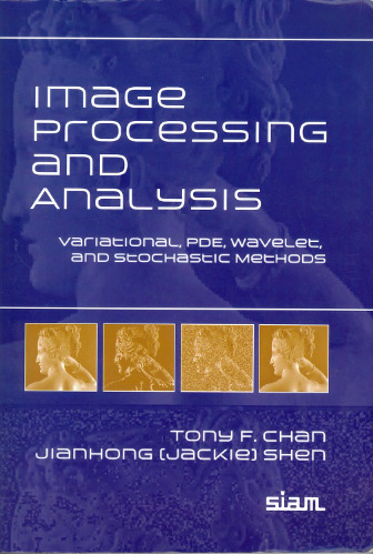 Image Processing and Analysis: Variational, PDE, Wavelet, and Stochastic Methods