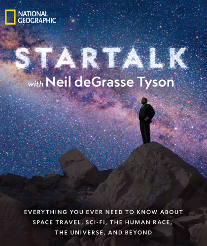 StarTalk: Everything You Ever Need to Know About Space Travel, Sci-Fi, the Human Race, the Universe, and Beyond