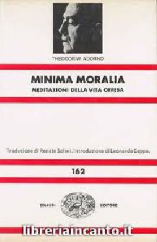 Minima Moralia. Meditazioni della vita offesa