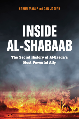 Inside Al-Shabaab: The Secret History of Al-Qaeda’s Most Powerful Ally