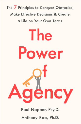 The Power of Agency The 7 Principles to Conquer Obstacles, Make Effective Decisions, and Create a Life on Your Own Terms