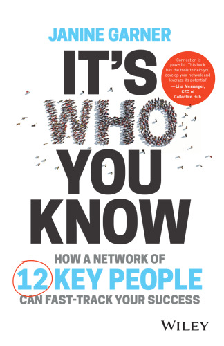It’s Who You Know: How a Network of 12 Key People Can Fast-Track Your Success