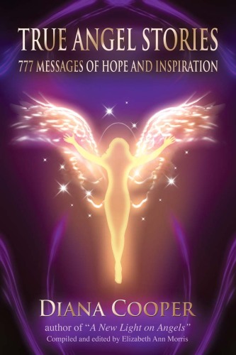 True Angel Stories: 777 Messages of Hope and Inspiration