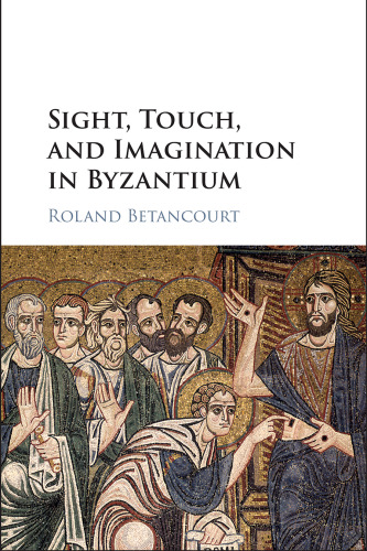 Sight, Touch, and Imagination in Byzantium