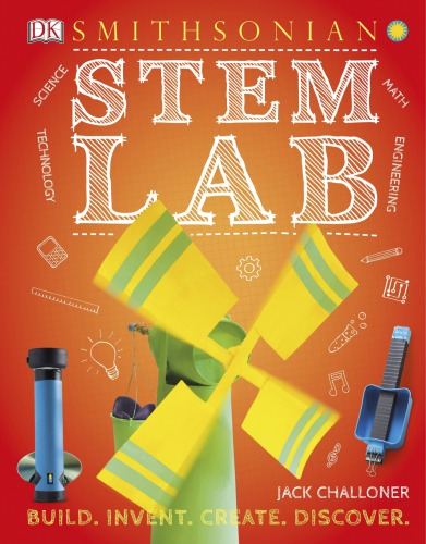 STEM Lab: 25 Super Cool Projects : Build, Invent, Create, Discover