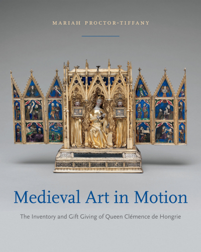 Medieval Art in Motion: The Inventory and Gift Giving of Queen Clémence de Hongrie