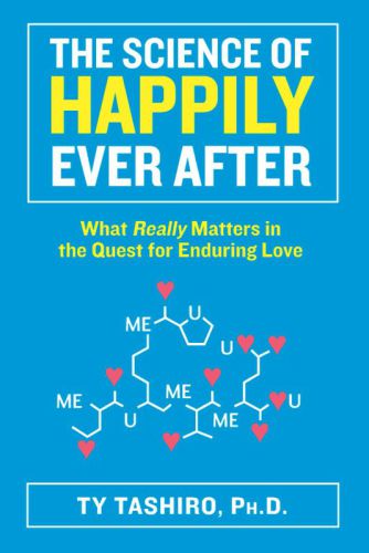 The science of happily ever after : what really matters in the quest for enduring love